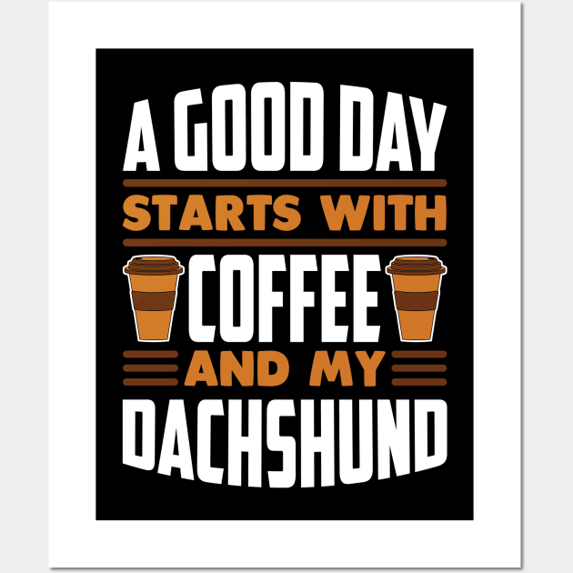 A Good Day Starts With Coffee And My Dachshund Wall Art by RockyDesigns